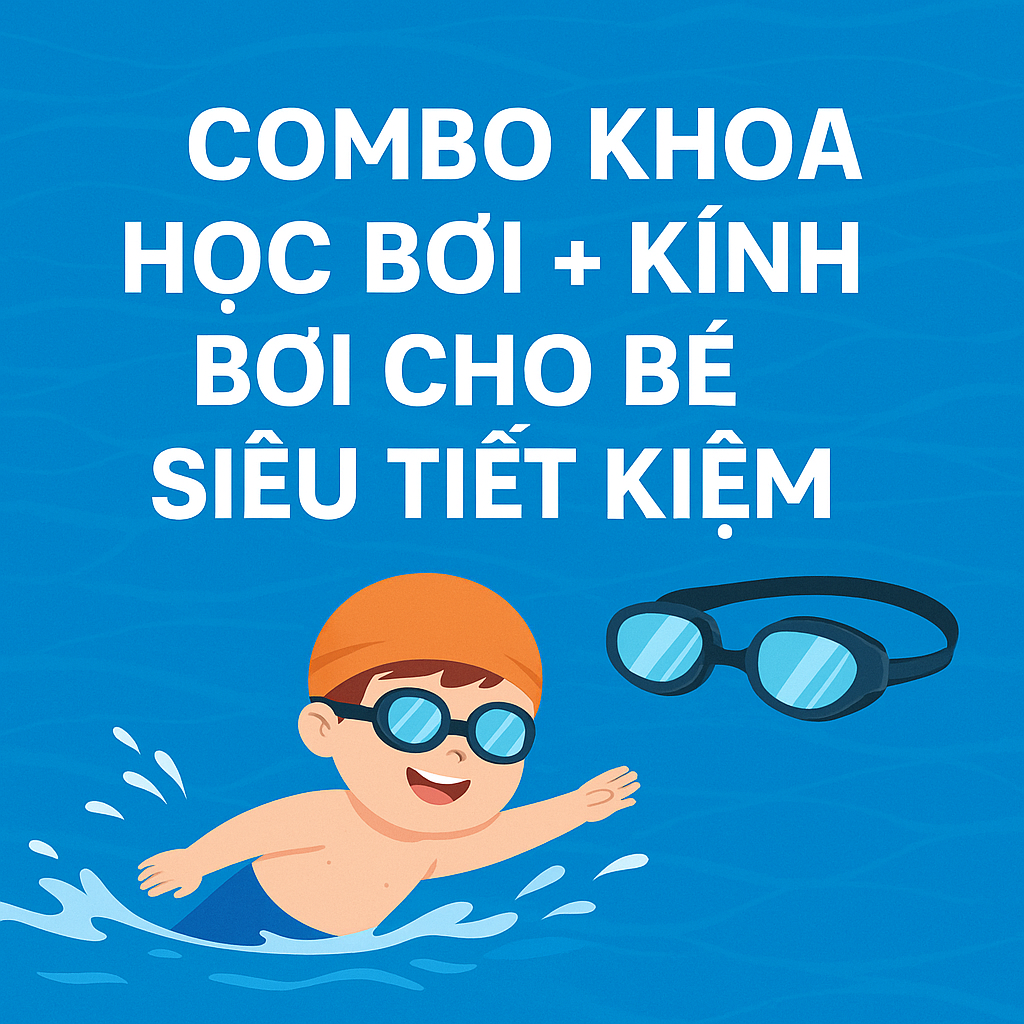 Combo khoá học bơi + kính bơi cho bé siêu tiết kiệm